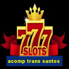 acomp trans santos